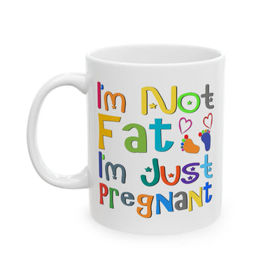 Humor Mug - I'm Not Fat I'm Just Pregnant