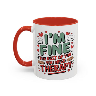 Humor Mug - I'm Fine The Rest of You Need Therapy