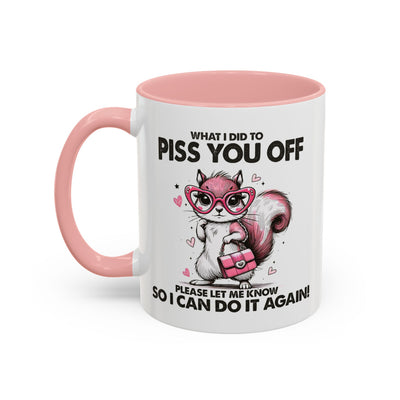 Adult Mug - What I Did To Piss You Off