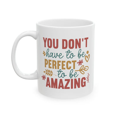 Motivation Mug - You Don't Have to Be Perfect To Be Amazing