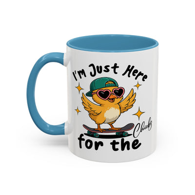 Humor Mug - I'm Just Here For The Chicks