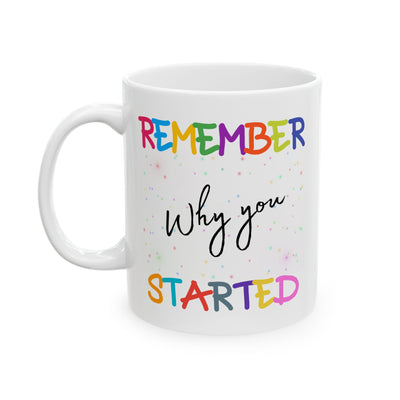 Motivation Mug - Remember Why You Started