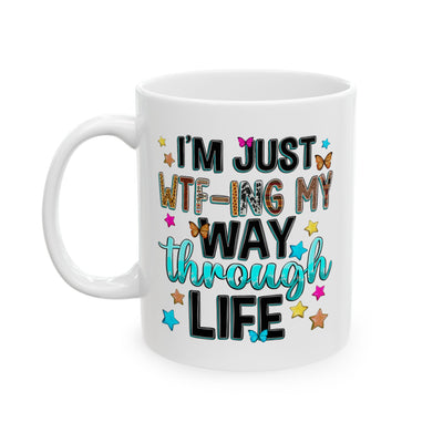 Humor Mug - I'm Just WTF-ing My Way Through Life