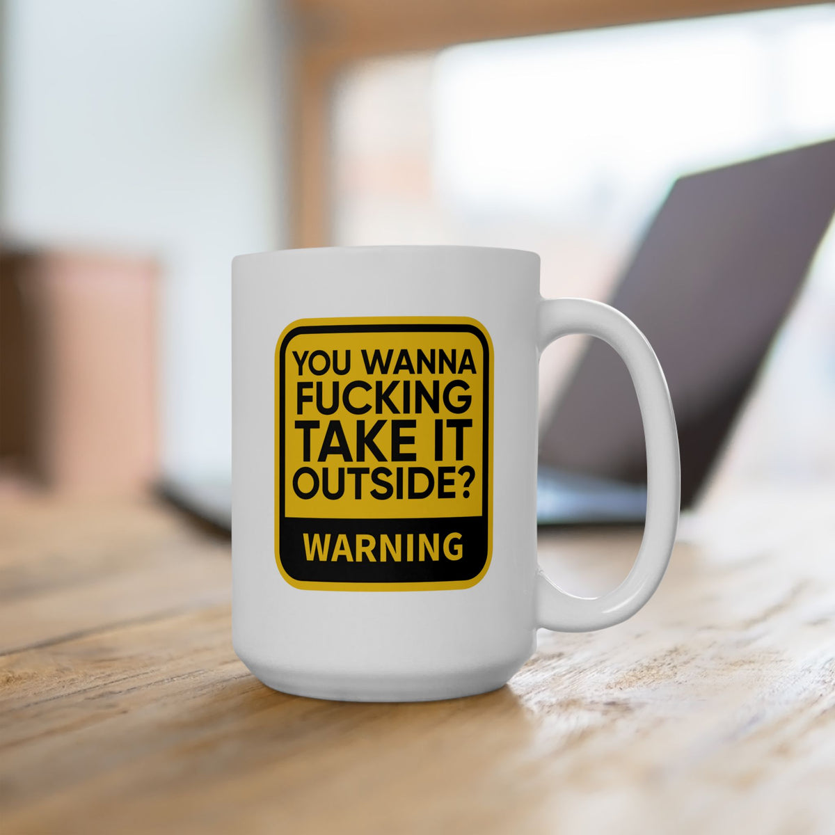 Adult Mug - Warning You Wanna Fucking Take It Outside