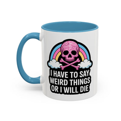 Halloween Mug - I Have To Say Weird Things Or