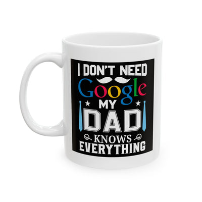 Father's Day Mug - I Don't Need Google