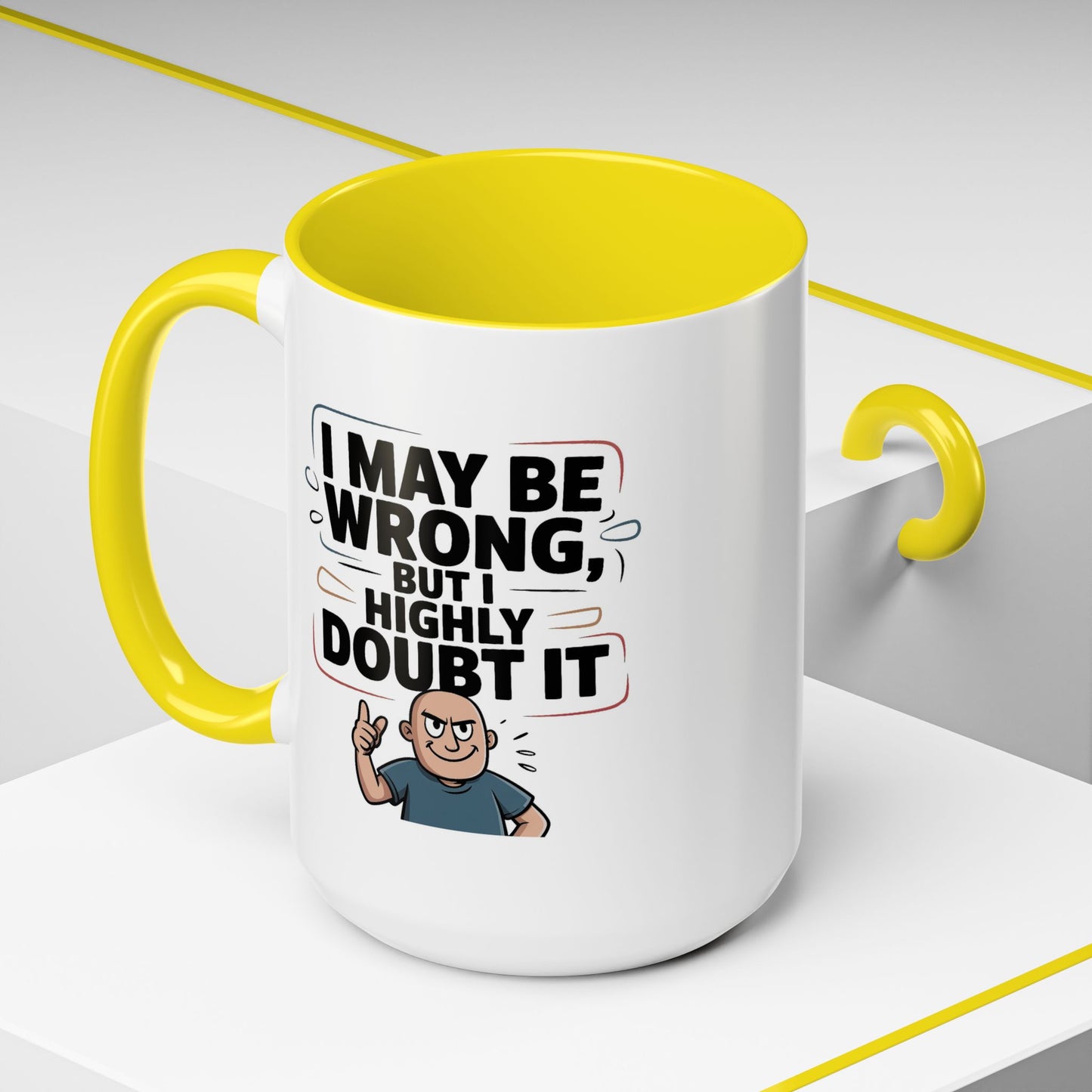 Humor Mug - I May Be Wrong But I Highly Doubt It