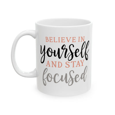 Motivation Mug - Believe in Yourself and Stay Focused