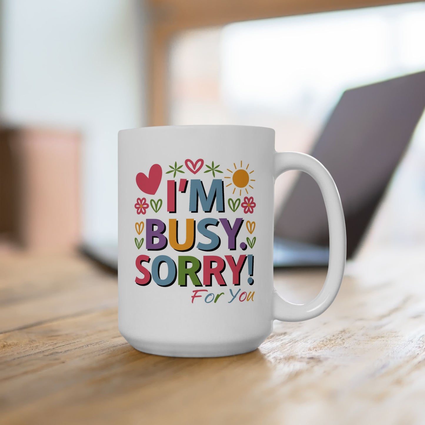 Humor Mug - I'm Busy Sorry For You