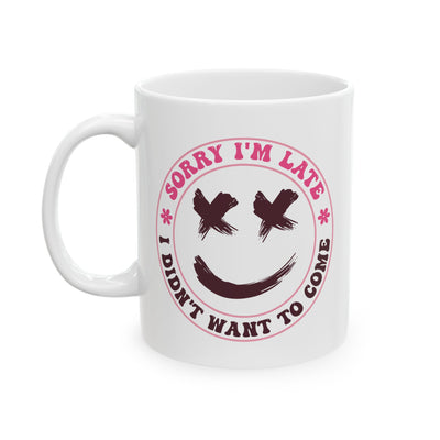 Humor Mug - Sorry I'm Late