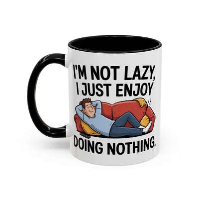 Humor Mug - I'm Not Lazy I Just Enjoy Doing Nothing