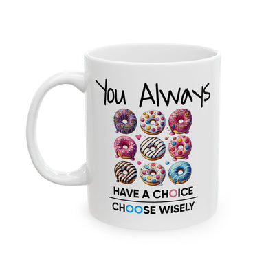Motivation Mug - You Always Have Choice Choose Wisely