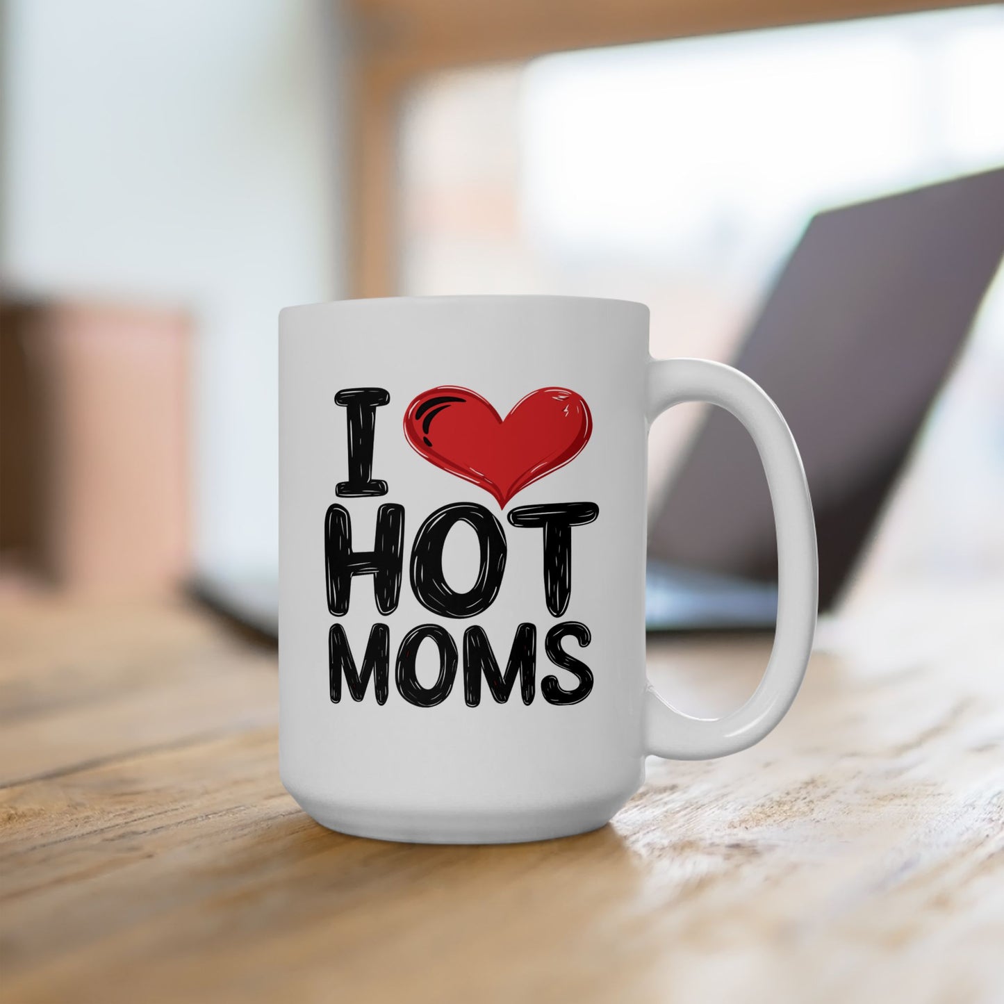 Humor Mug - I Love Hot Moms