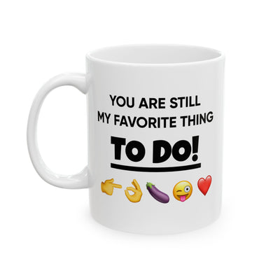 Anniversary Mug - You Are Still My Favorite Thing