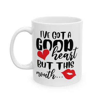 Humor Mug - I've Got a Good Heart