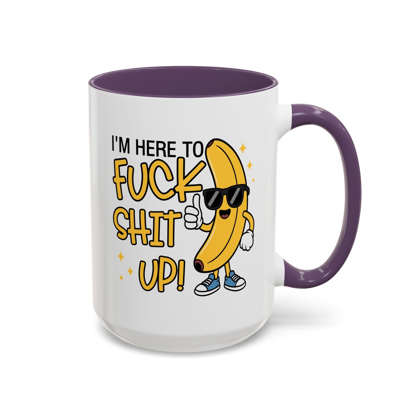 Adult Mug - I'm Here to Fuck Shit Up
