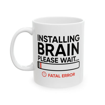 Humor Mug - Installing Brain Please Wait Fatal Error