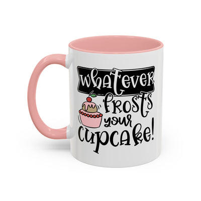 Humor Mug - Whatever Frosts Your Cupcake!