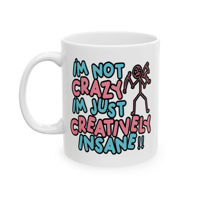 Humor Mug - I'm Not Crazy