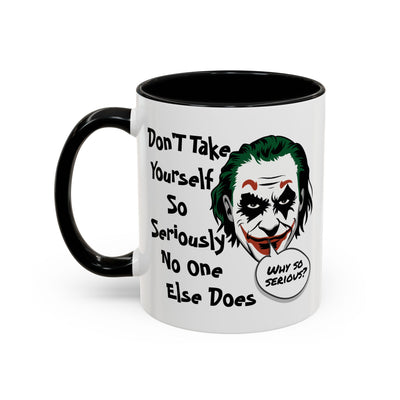Humor Mug - Don't Take Yourself So Seriously