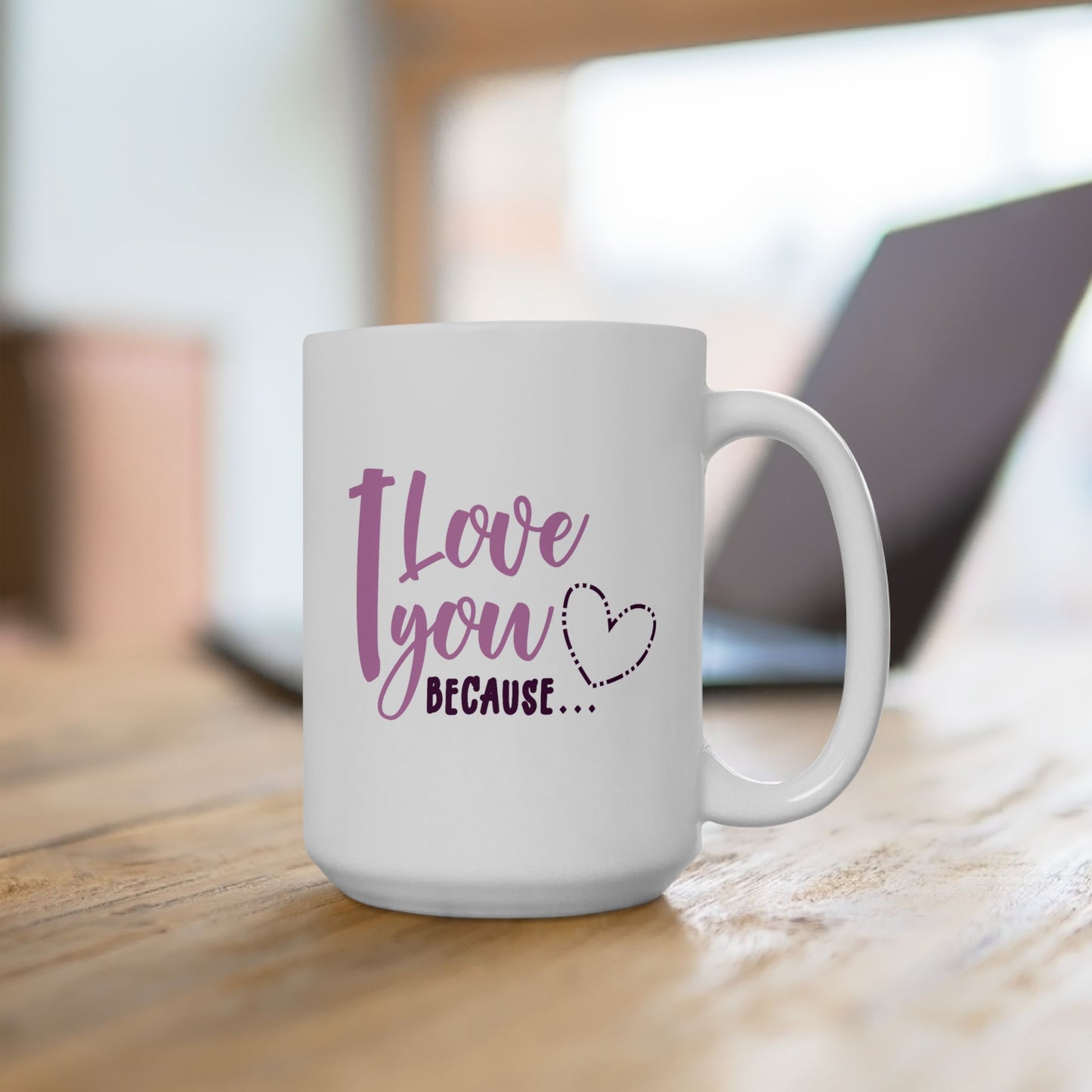 Valentine's Day Mug - I Love You Because