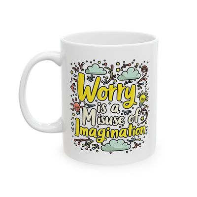 Motivational Mug - Worry is a Misuse of Imagination
