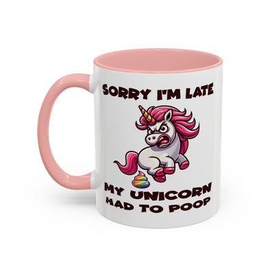Humor Mug - Sorry I'm Late My Unicorn Had to Poop