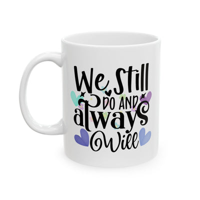 Anniversary Mug - We Still Do and Always Will 1