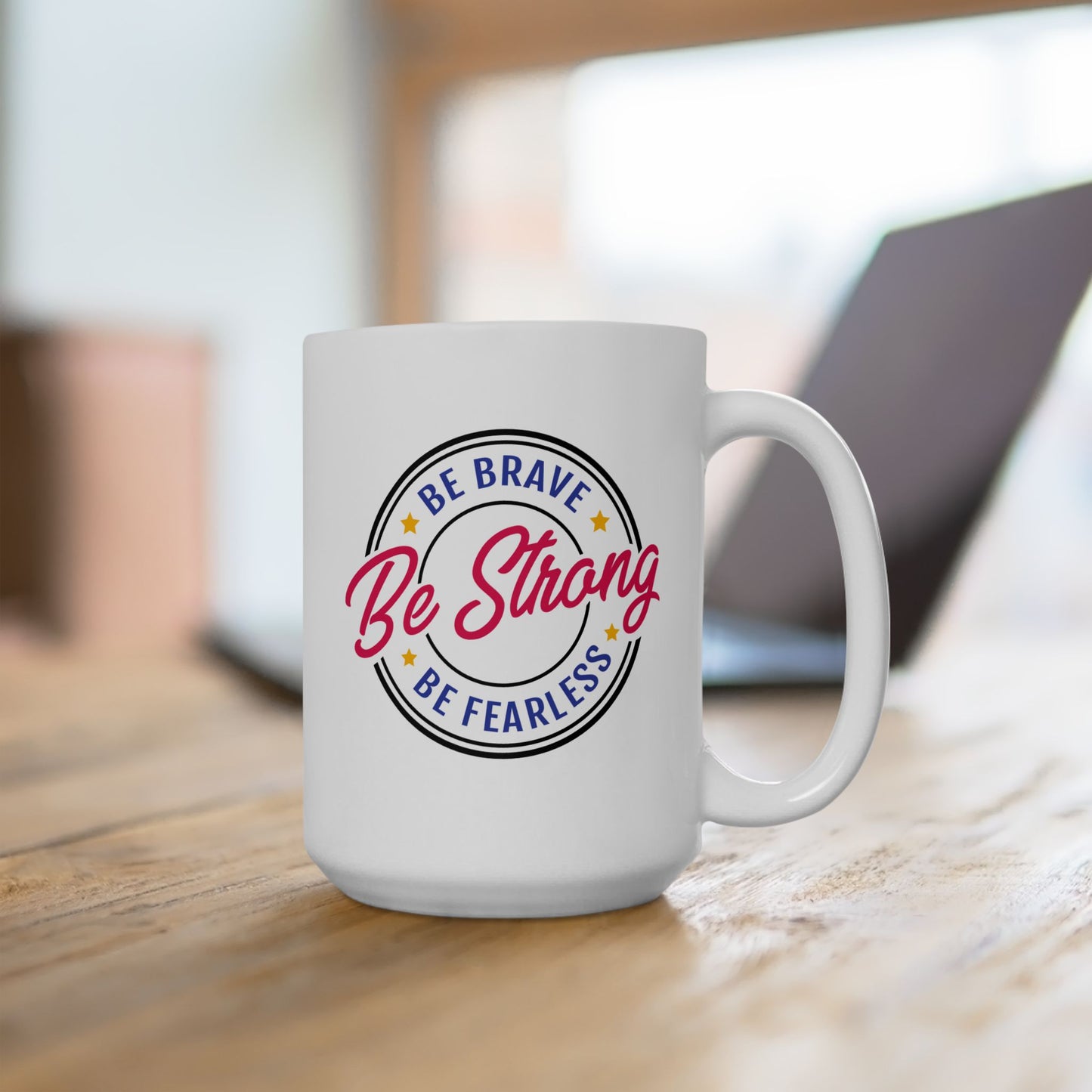 Motivation Mug - Be Strong Be Brave Be Fearless
