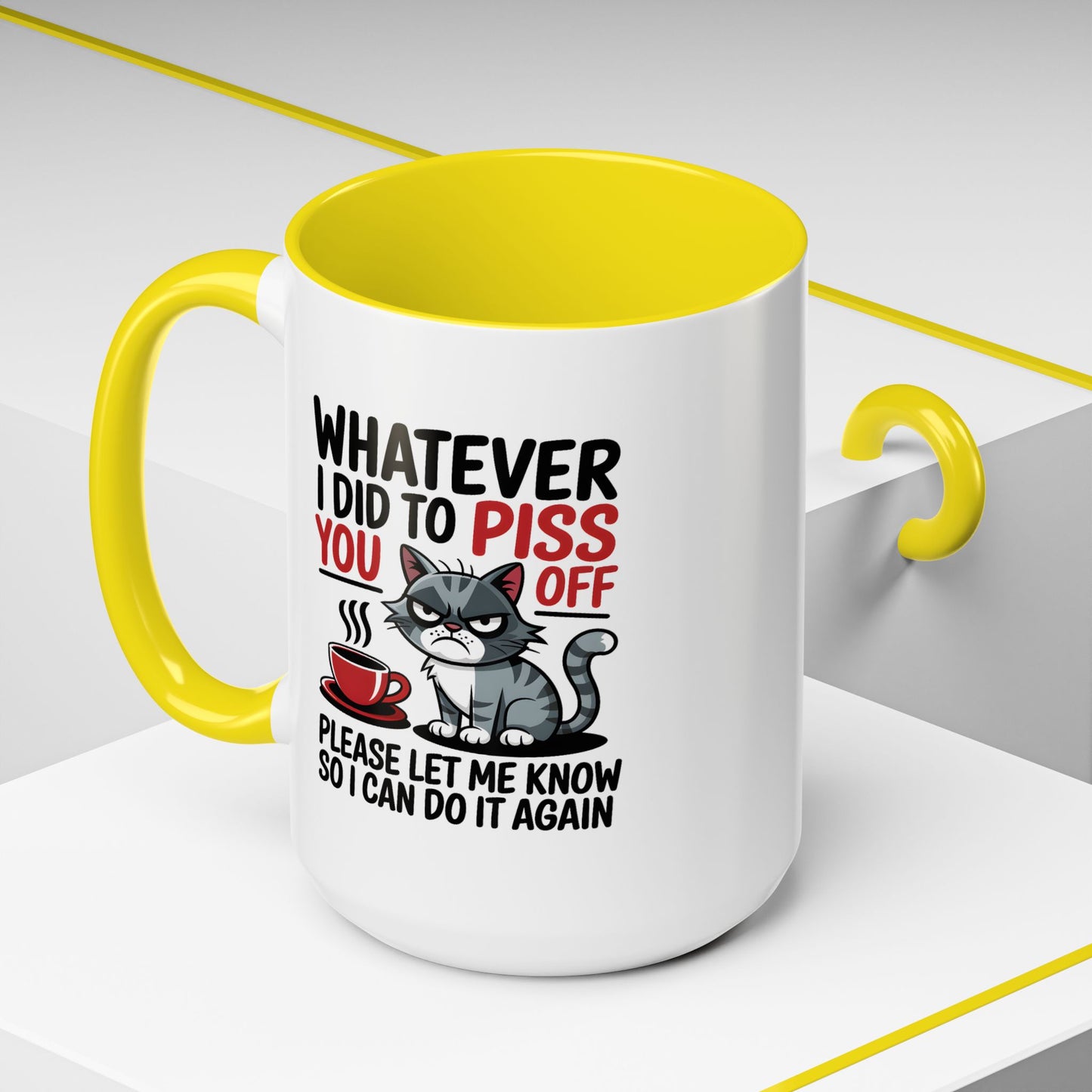 Humor Mug - Whatever I Did to Piss You Off