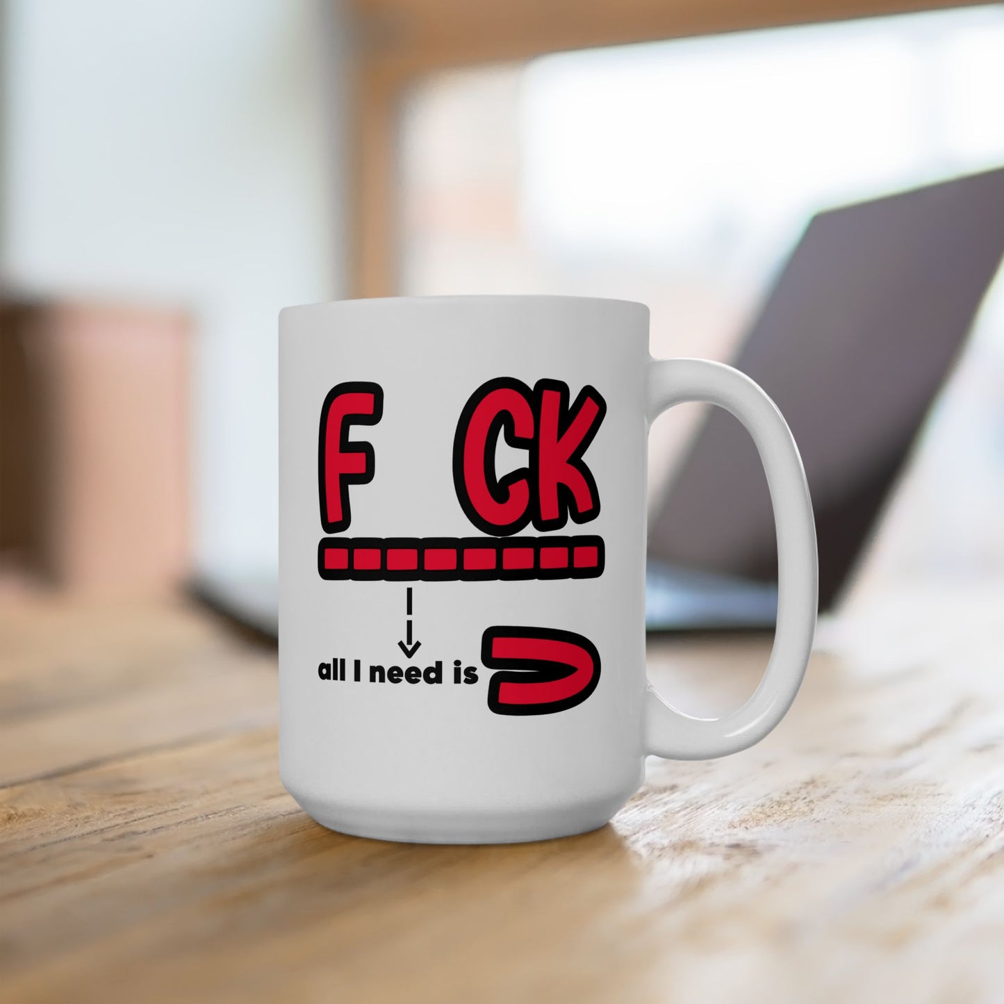 Adult Mug - Fuck All I Need Is You