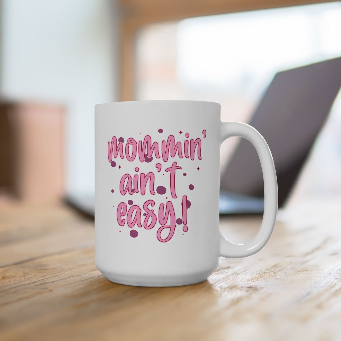 Mother's Day Mug - Mommin' Ain't Easy!