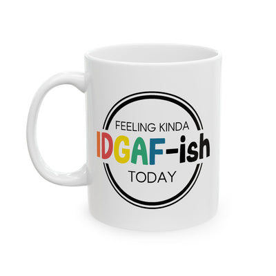 Humor Mug - Feeling Kinda Idgaf-ish Today