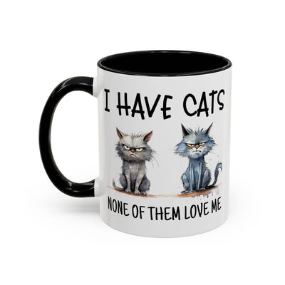Humor Mug - I Have Cats None of Them Love Me
