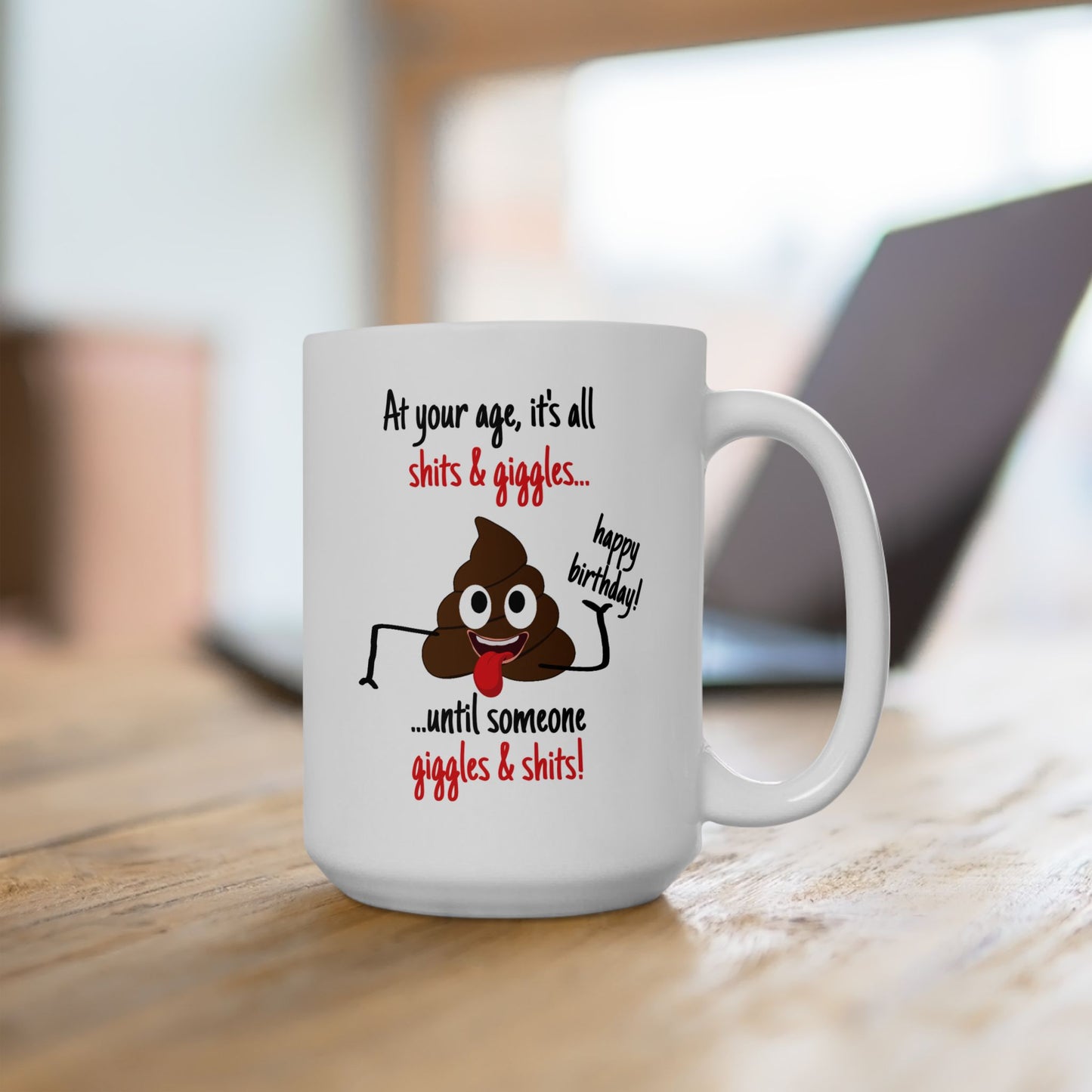 Birthday Mug - At Your Age, it's all Shits and Giggles