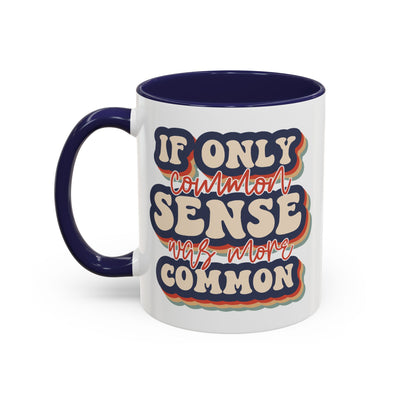 Humor Mug - If Only Common Sense Was More Common