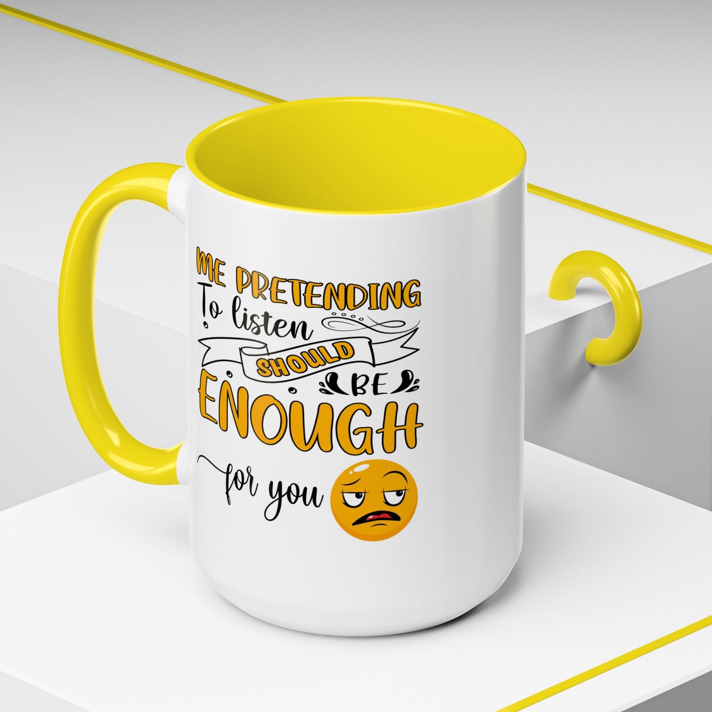 Humor Mug - Me Pretending to Listen Should Be Enough For You