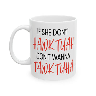 Adult Mug - If She Don't Hawk Tuah