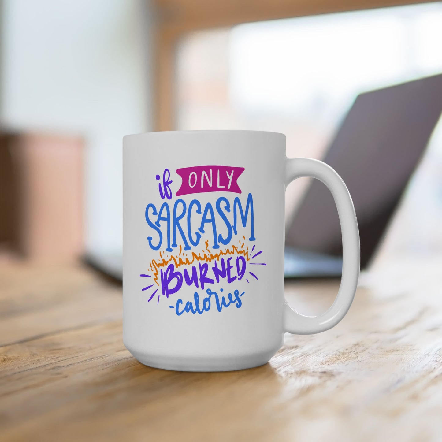 Humor Mug - If Only Sarcasm Burned Calories