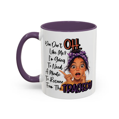 Humor Mug - Oh You don't Like Me
