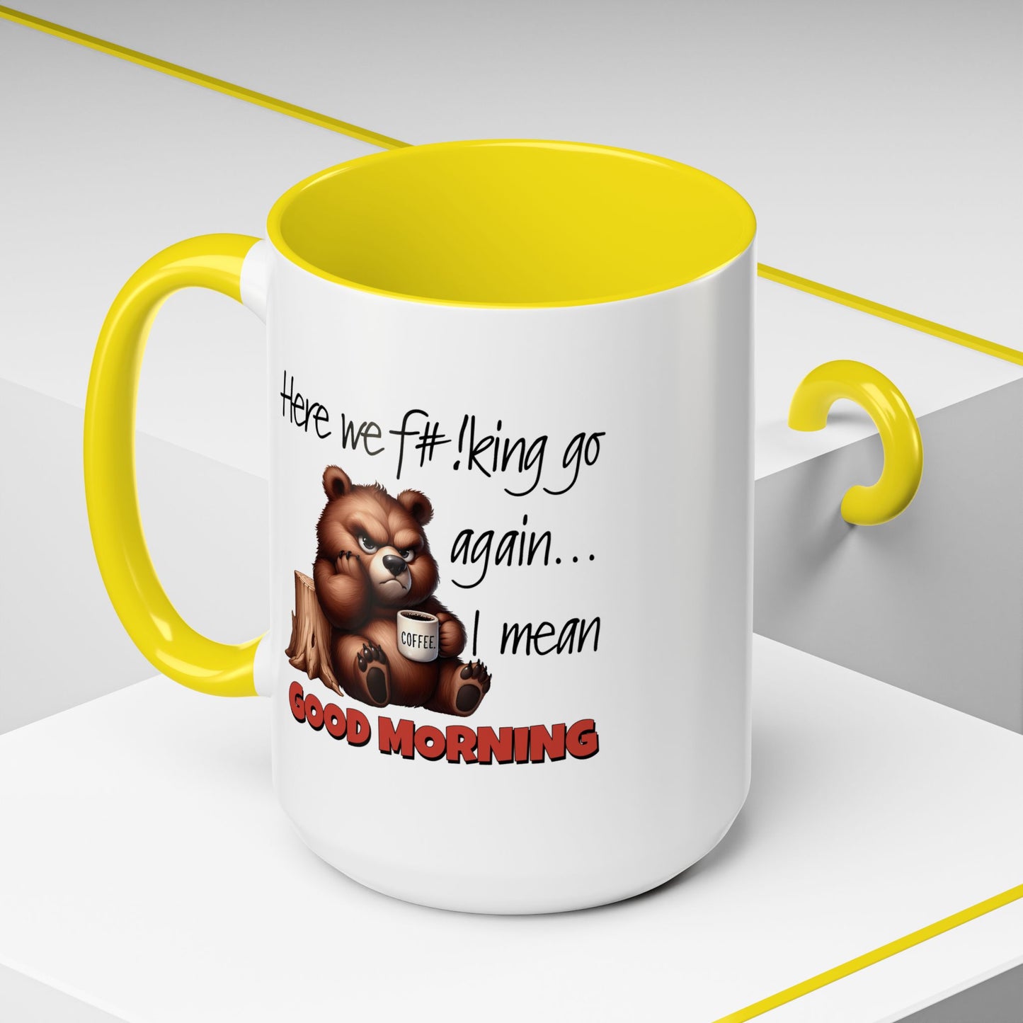 Humor Mug - Here We Go I Mean Good Morning
