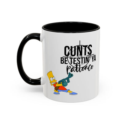 Adult Mug - Cunts Be Testing Ya Patience