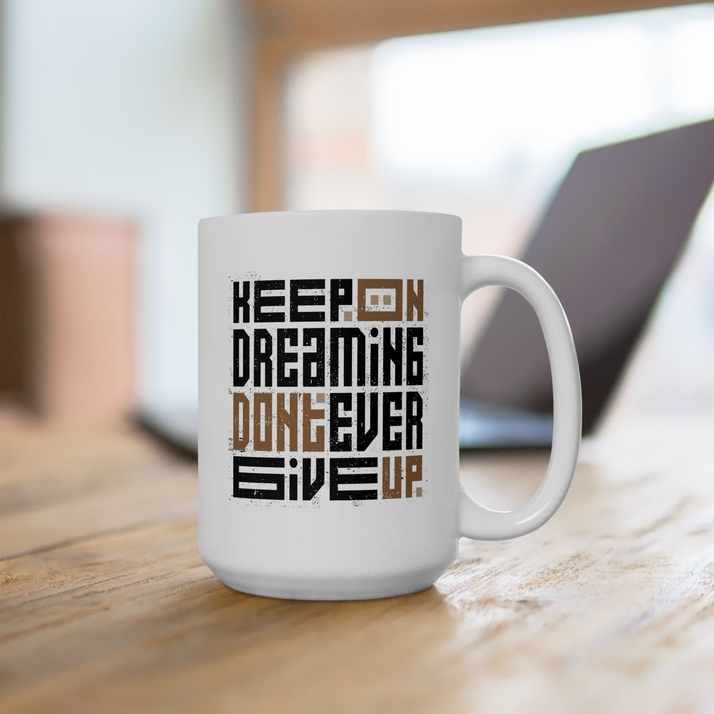 Motivation Mug - Keep On Dreaming Don't Ever Give Up