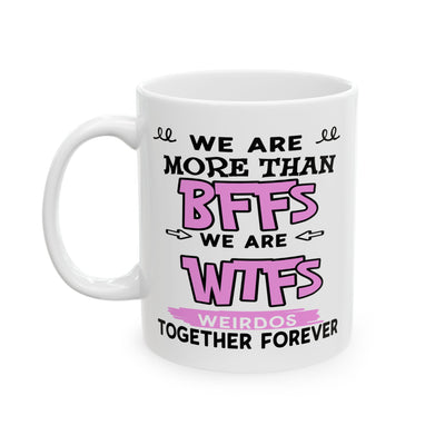 Humor Mug - We Are More Than BFFs