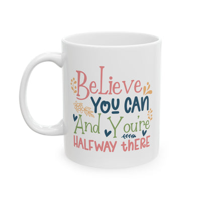 Motivation Mug - Believe You Can And You're Halfway There
