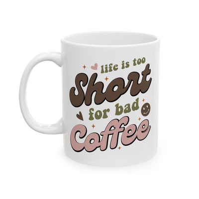 Humor Mug - Life's Too Short For Bad Coffee