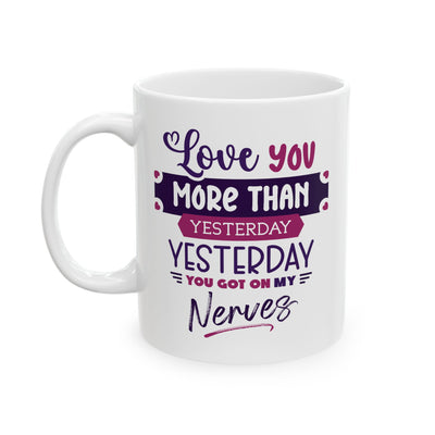 Humor Mug - Love You More Than Yesterday