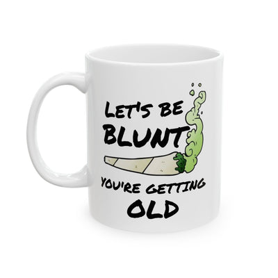 Birthday Mug - Let's Be Blunt You're Getting Old