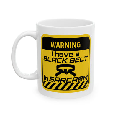 Humor Mug - Warning I Have a Black Belt in Sarcasm