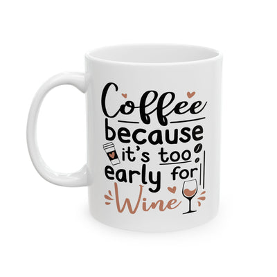 Humor Mug - Coffee Because It's Too Early